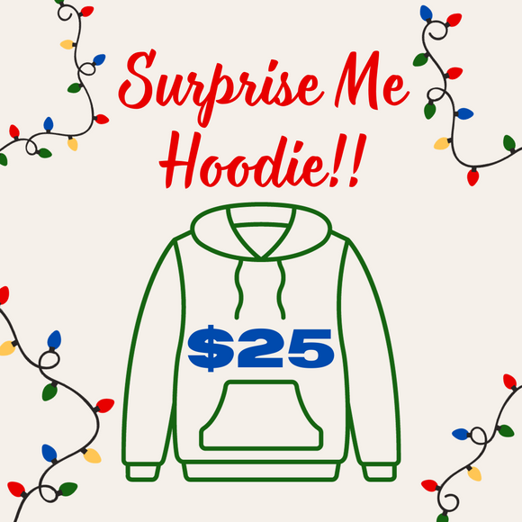 !Surprise Me Hoodie - Add $25
