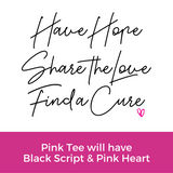 Hope Love Cure Script Tee - Pink
